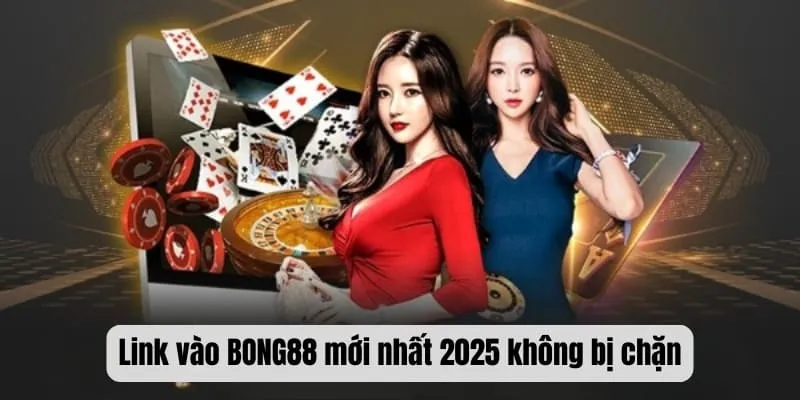 Link vào BONG88 mới nhất 2025 không bị chặn Link vào BONG88 mới nhất 2025 không bị chặn